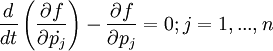 
{d \over dt} \left( {\partial f \over \partial \dot{p_j}} \right) - {\partial f \over \partial p_j} = 0; j=1,...,n

