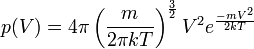 p(V) = 4\pi \left(\frac{m}{2\pi kT}\right)^{\frac{3}{2}}V^2 e^{\frac{-mV^2}{2kT}}