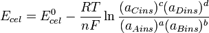 E_{cel} = E_{cel}^0 -\frac{RT}{nF} \ln \frac{(a_{Cins})^c (a_{Dins})^d}{(a_{Ains})^a (a_{Bins})^b}